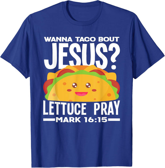 Wanna Taco Bout Jesus Lettuce Pray - Funny Taco Lover T-Shirt - T-Shirt | Royal