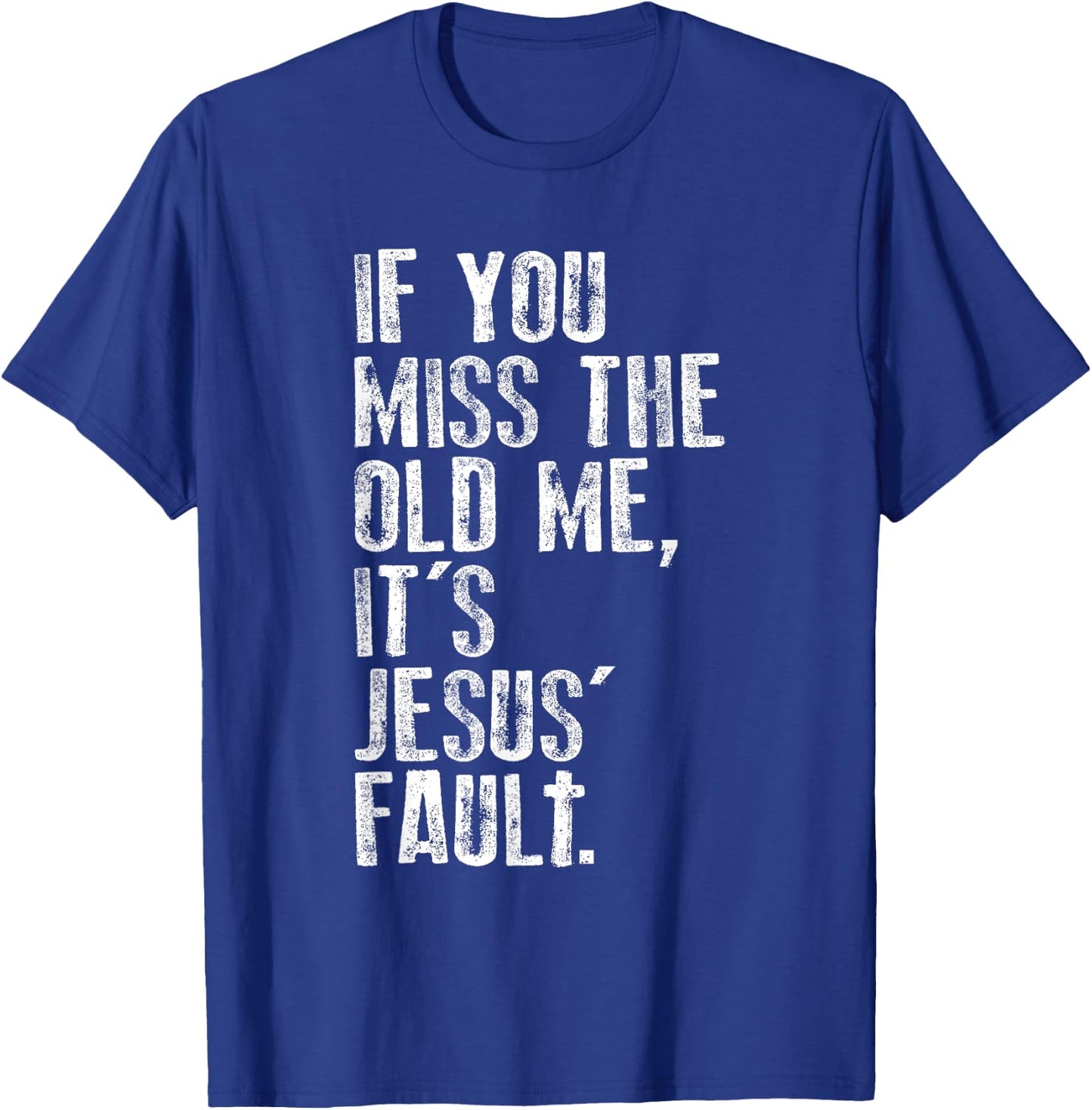 If You Miss The Old Me, It's Jesus' Fault - Witnessing T-Shirt - T-Shirt | Royal