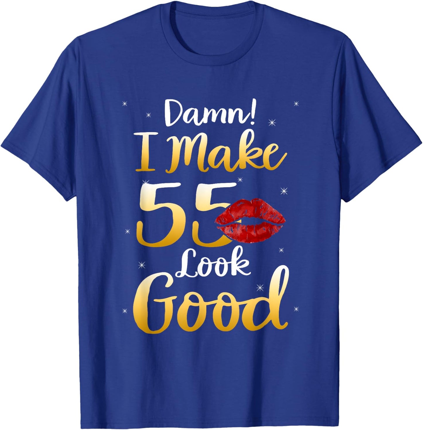 Damn I Make 55 Look Good 55th Birthday Gifts T-Shirt - T-Shirt | Royal