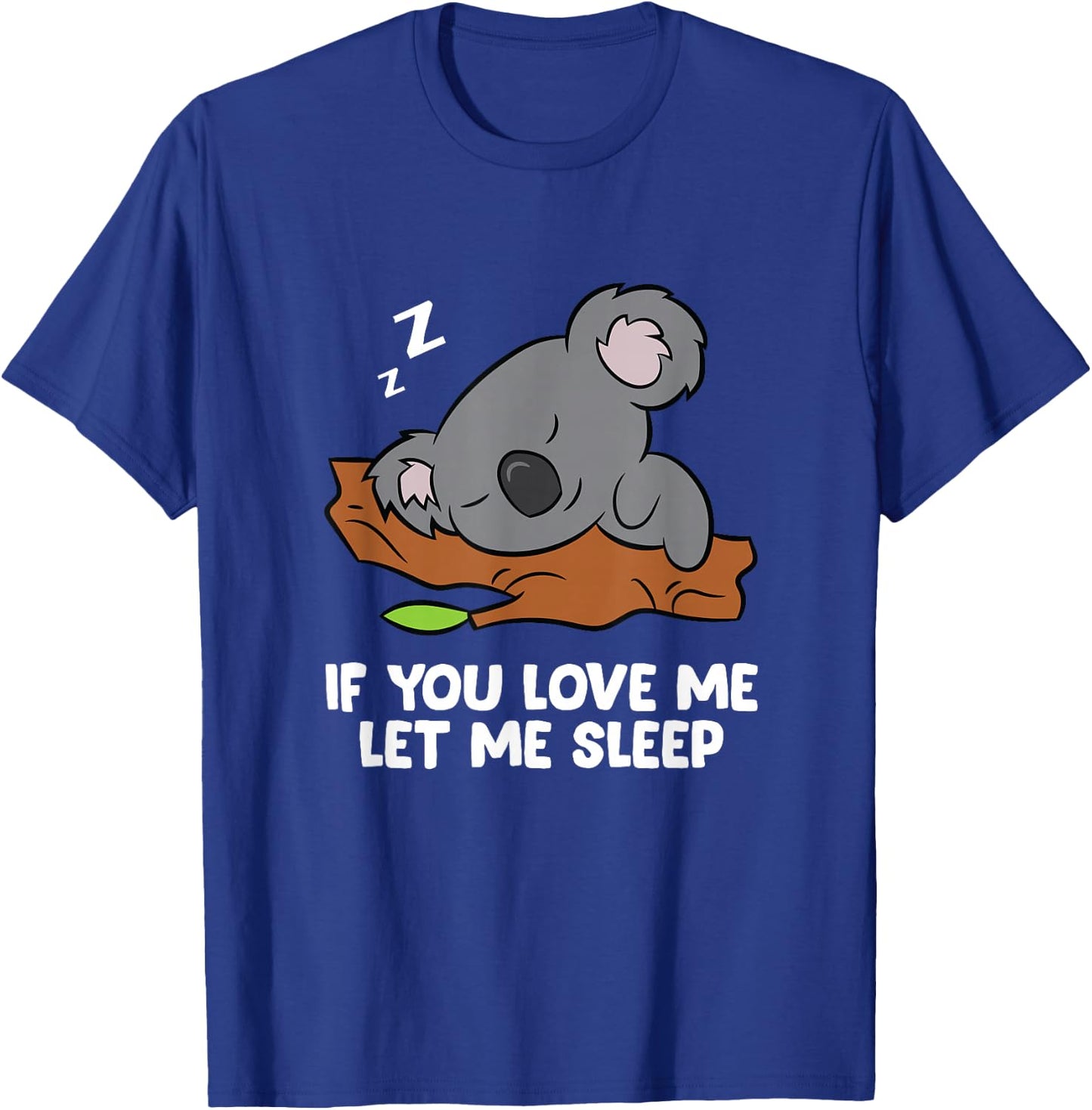 Sleeping Koala If You Love Me Let Me Sleep Koala T-Shirt - T-Shirt | Royal