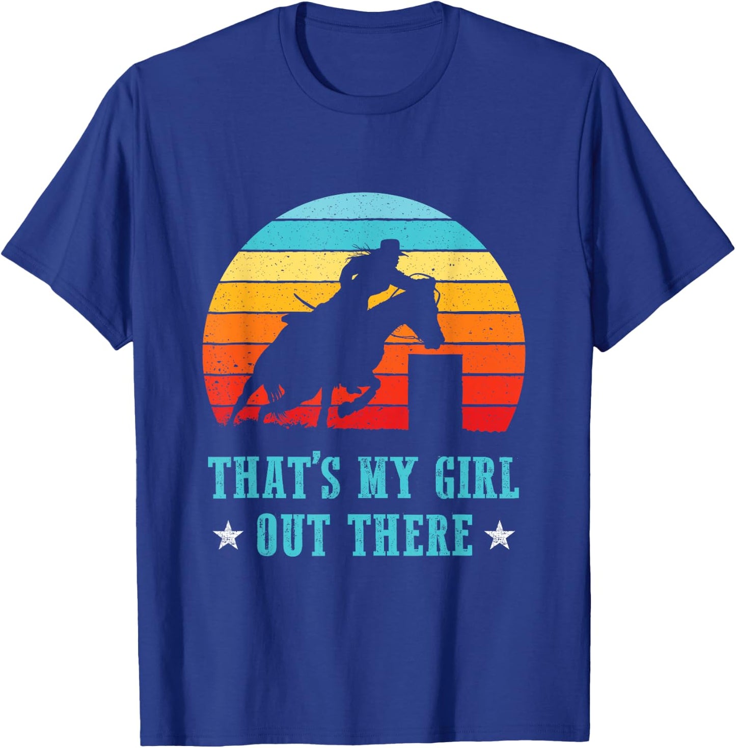That's My Girl Out There Proud Barrel Racing Dad Mom Rodeo T-Shirt - T-Shirt | Royal