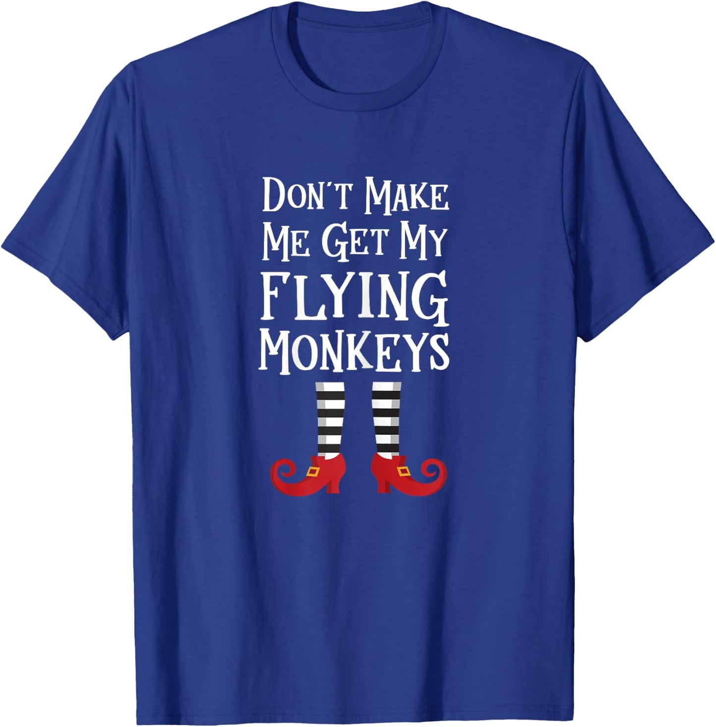 Don't Make Me Get My Flying Monkeys T Shirt Costume Quote T-Shirt - T-Shirt | Royal