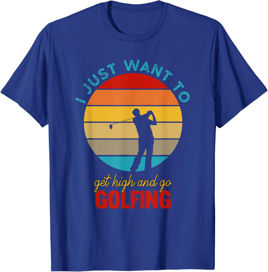 I Just Want To Get High and Go Golfing | Funny Stoned Golfer T-Shirt - T-Shirt | Royal