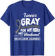 I Wear Gray For My Hero My Husband Brain Cancer Awareness T-Shirt - T-Shirt | Royal