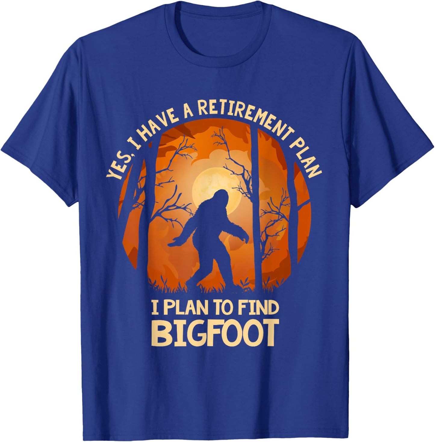 Yes I Do Have A Retirement Plan Find Bigfoot Sasquatch 2020 T-Shirt - T-Shirt | Royal