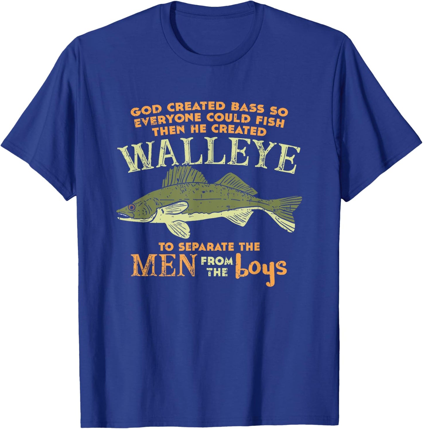 God Created Bass And Walleye To Separate Men From Boys T-Shirt - T-Shirt | Royal