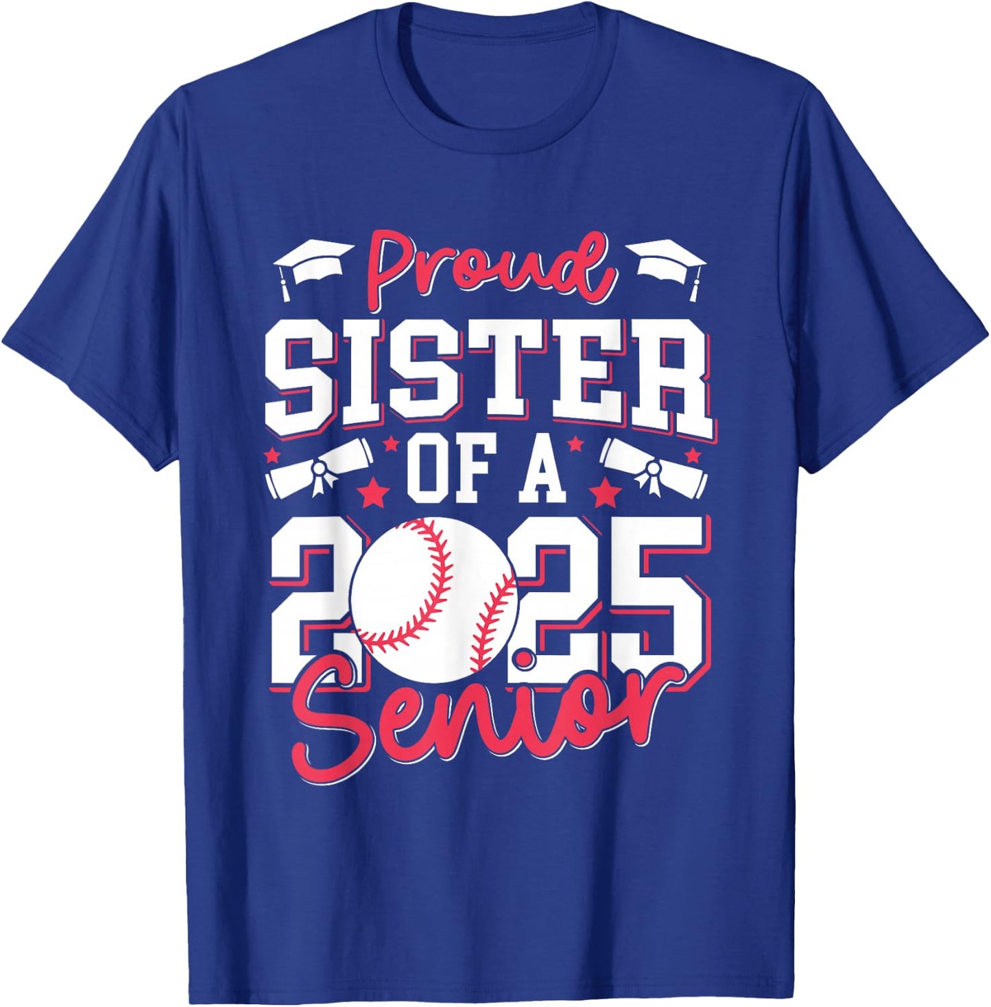 Proud Sister Of A 2025 Senior Sister Class Of 2025 Baseball T-Shirt - T-Shirt | Royal