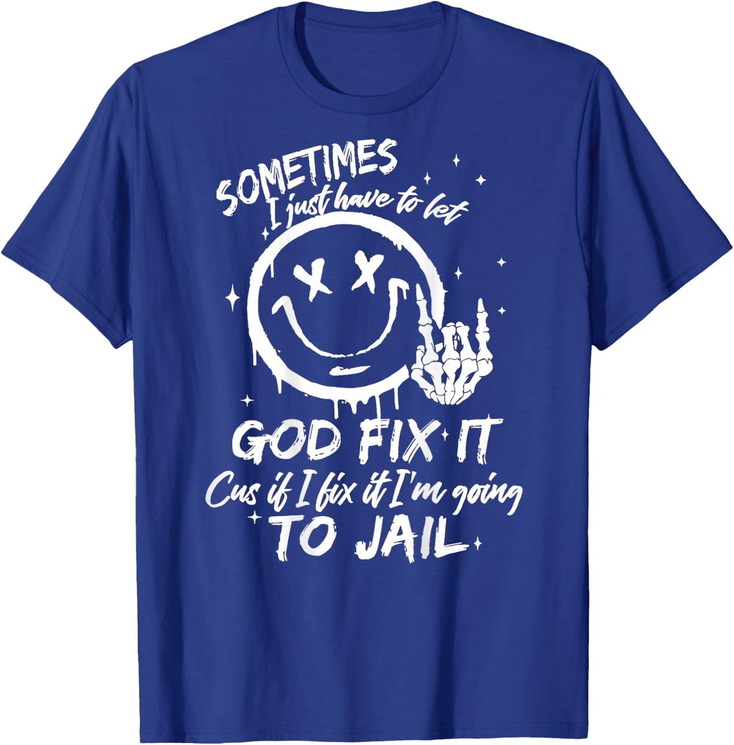 Sometimes I Just Have To Let God Fix It - Sometimes I Just Have To Let God Fix It - -Adults - Black - Small - Short Sleeve T-Shirt - T-Shirt | Royal