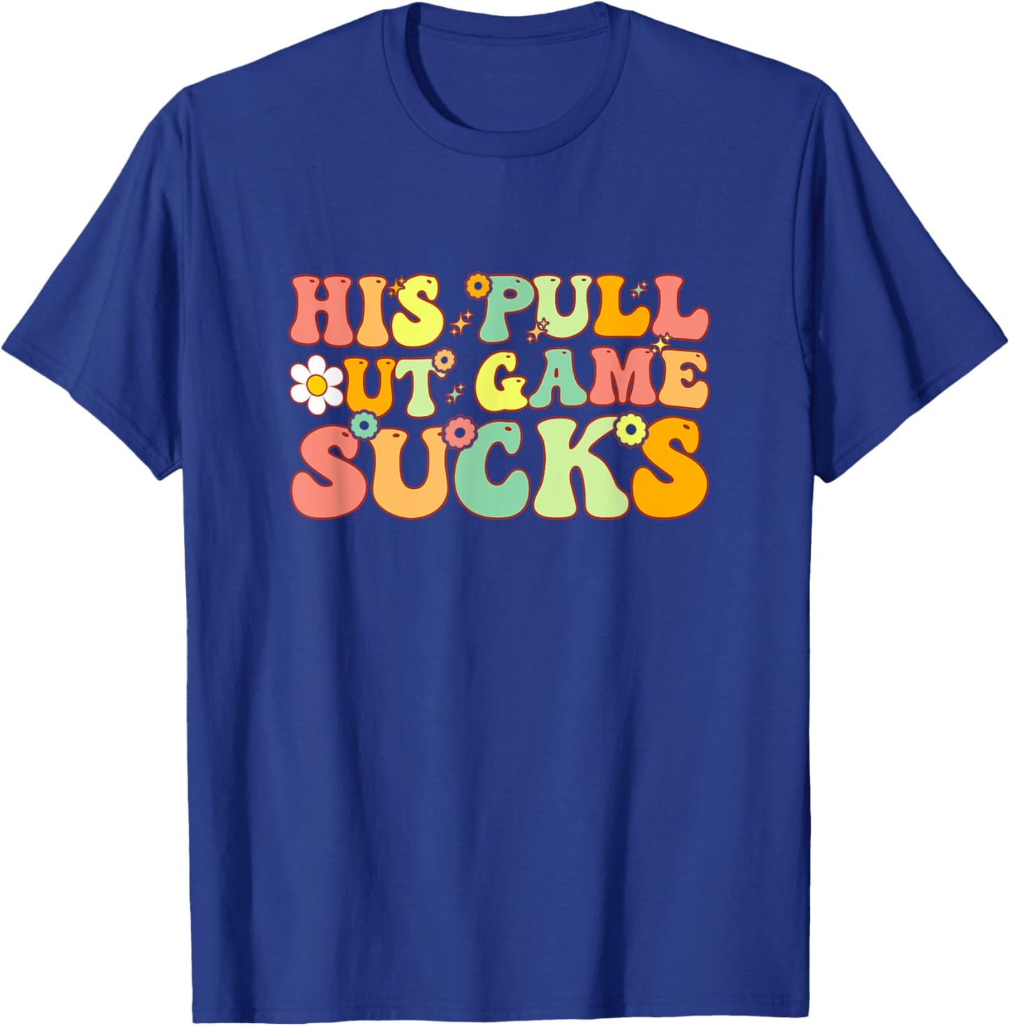 Groovy His Pull Out Game Sucks Pregnancy Baby Announcement T-Shirt - T-Shirt | Royal