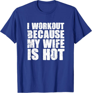 I Workout Because My Wife Is Hot Funny Bodybuilding Gym T-Shirt - T-Shirt | Royal