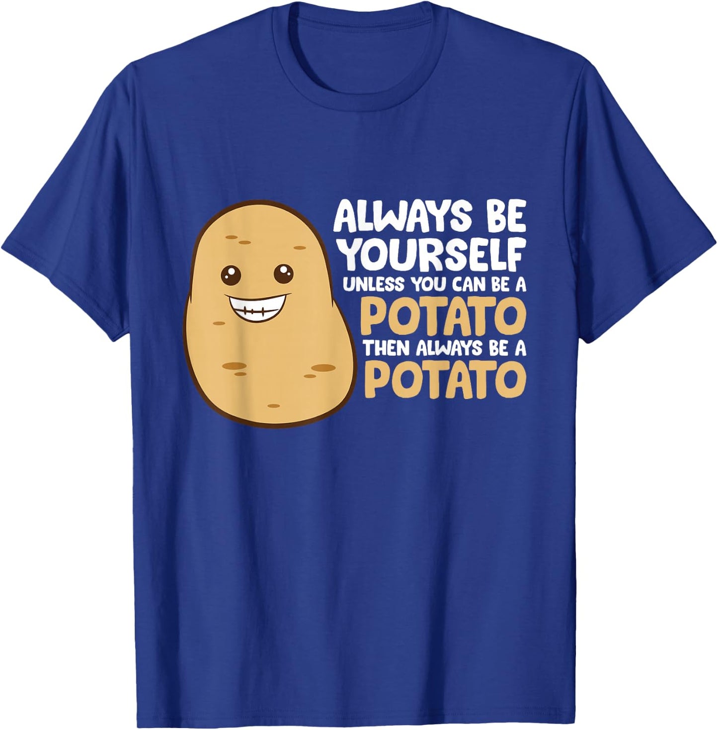 Always Be Yourself Unless You Can Be A Potato T-Shirt - T-Shirt | Royal