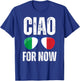 Funny Ciao For Now Italian Saying Italy Flag Funny Italy T-Shirt - T-Shirt | Royal
