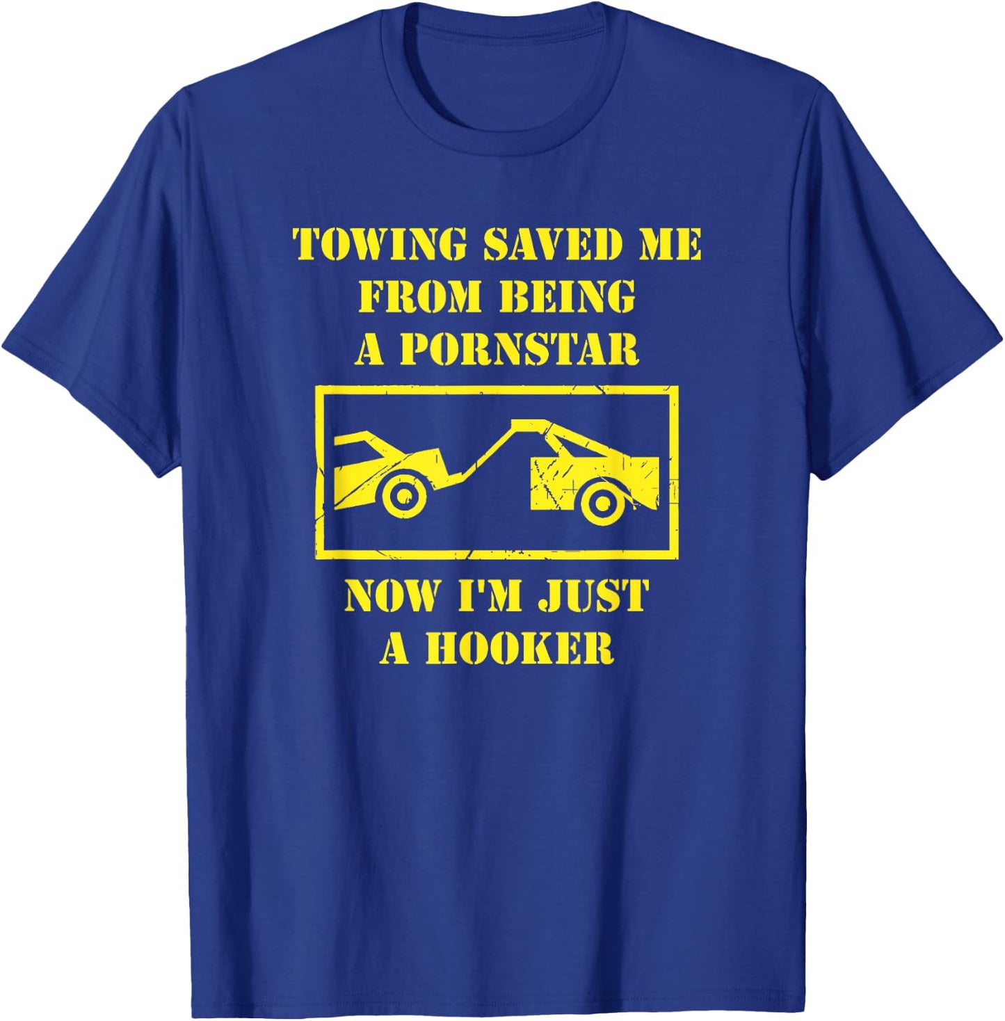 Towing Saved Me From Being A Pornstar. Now I'm A Hooker. T-Shirt - T-Shirt | Royal