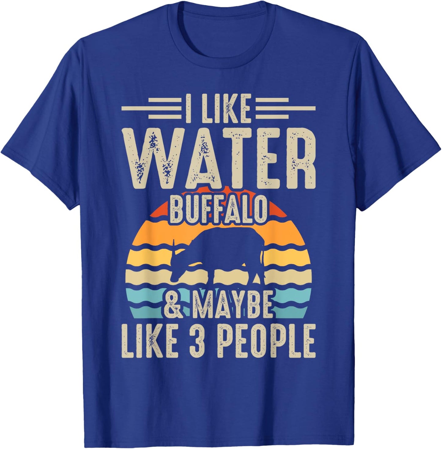 I Like Water Buffalo & Maybe Like 3 People T-Shirt - T-Shirt | Royal