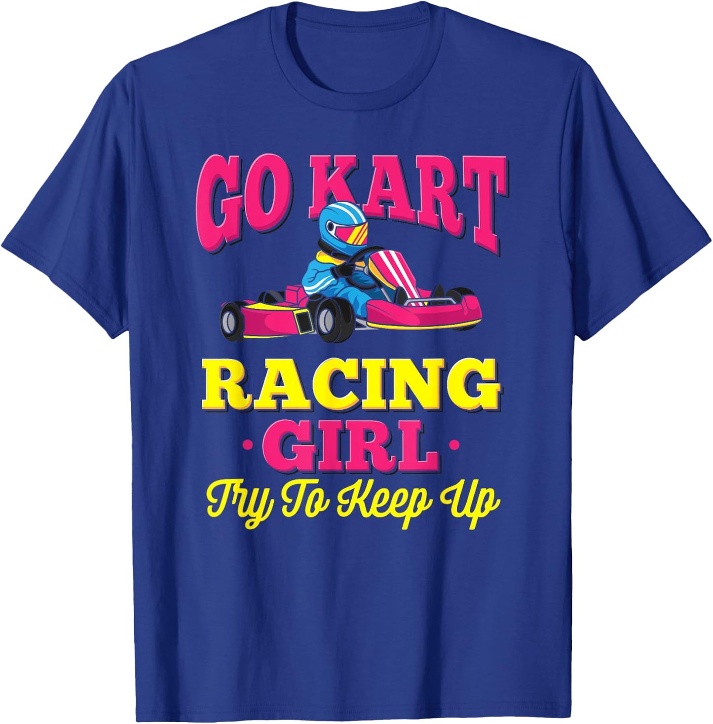 Go Kart Racing Girl - Funny Racing Gift - Go Cart Racer T-Shirt - T-Shirt | Royal