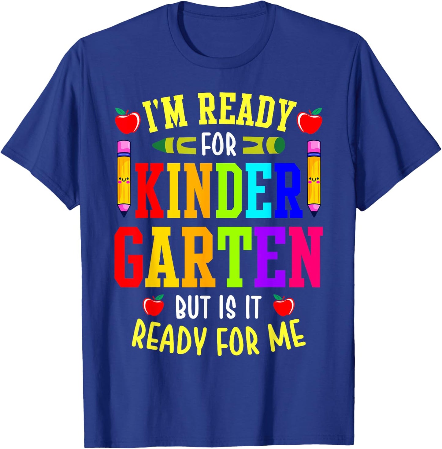 I'm Ready For Kindergarten But Is It Ready For Me T-Shirt - T-Shirt | Royal