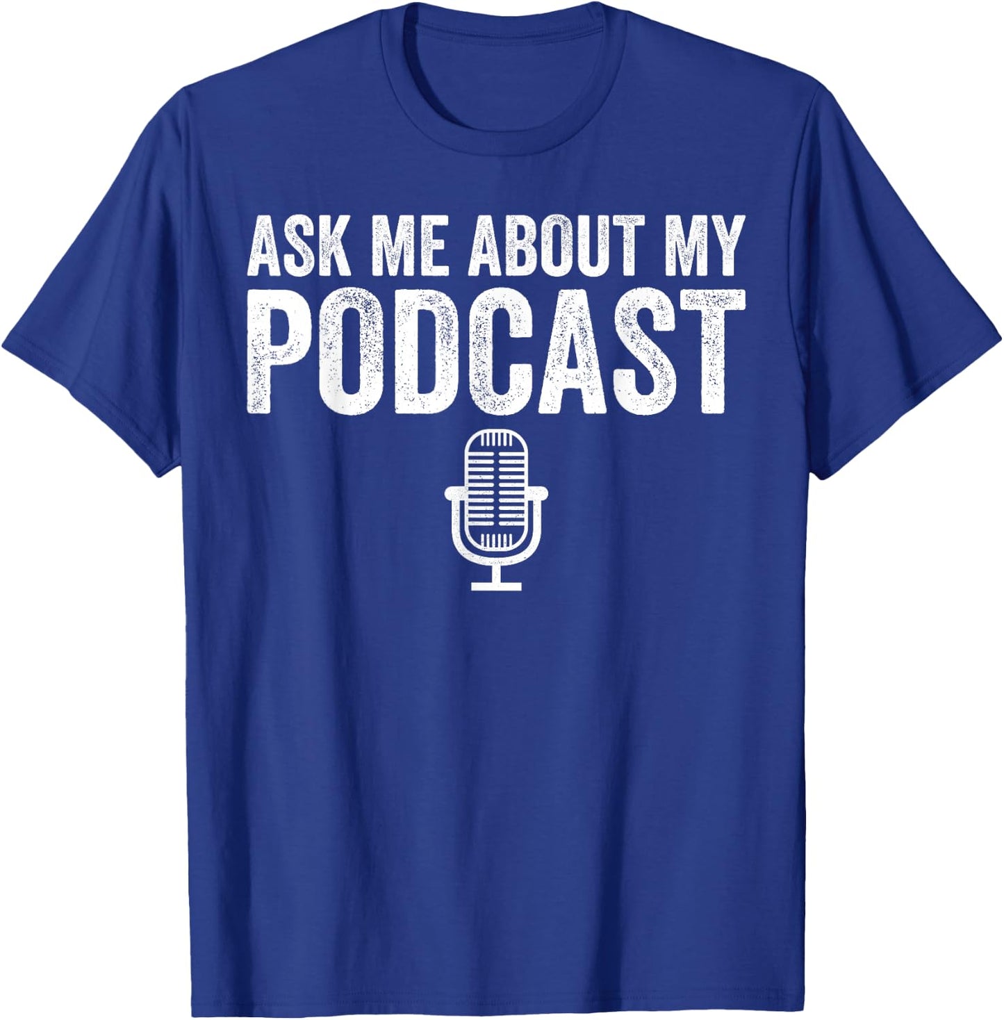 Ask Me About My Podcast Podcasting Funny Podcaster T-Shirt - T-Shirt | Royal