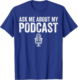 Ask Me About My Podcast Podcasting Funny Podcaster T-Shirt - T-Shirt | Royal