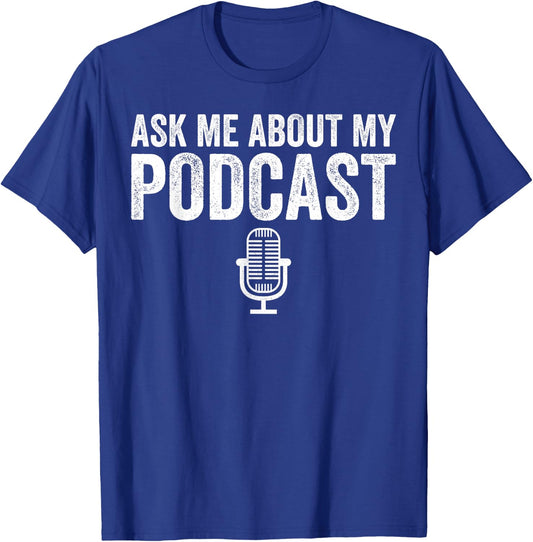 Ask Me About My Podcast Podcasting Funny Podcaster T-Shirt - T-Shirt | Royal