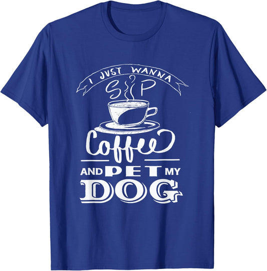 I Just Wanna Sip Coffee and Pet my Dog - Dog Lover Women Girls Kids T-Shirt - T-Shirt | Royal