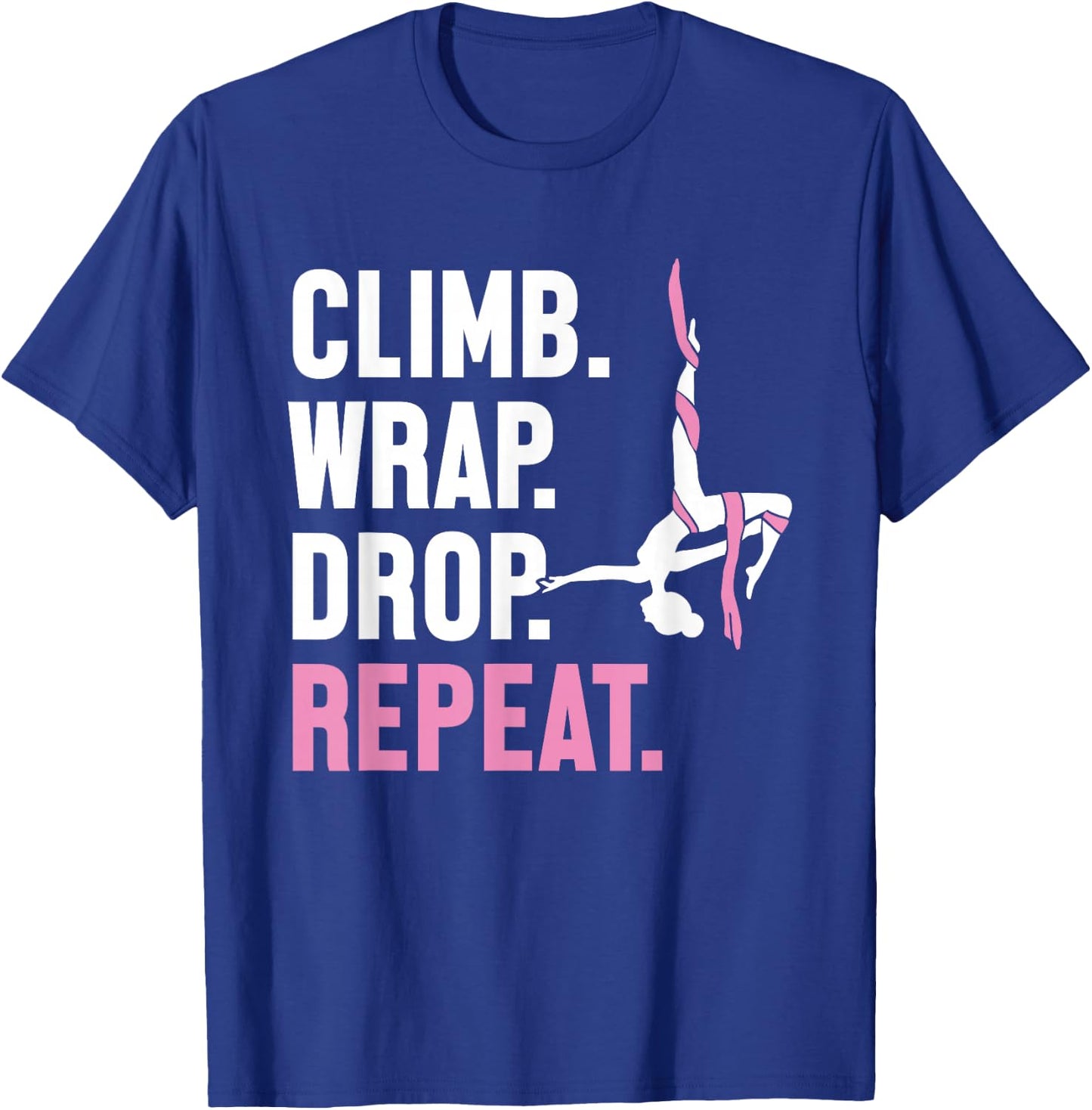 Climb Wrap Drop Repeat Aerial Yoga Aerialist Aerial Silks T-Shirt - T-Shirt | Royal