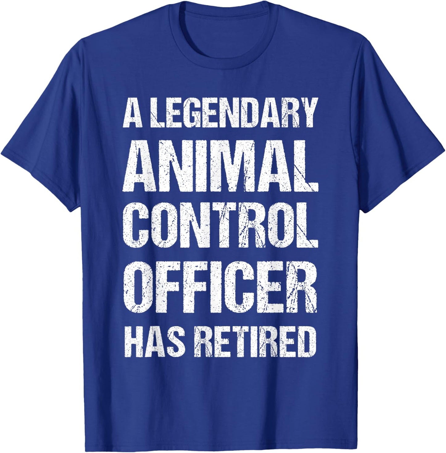 A Legendary Animal Control Officer Has Retired Retirement T-Shirt - T-Shirt | Royal