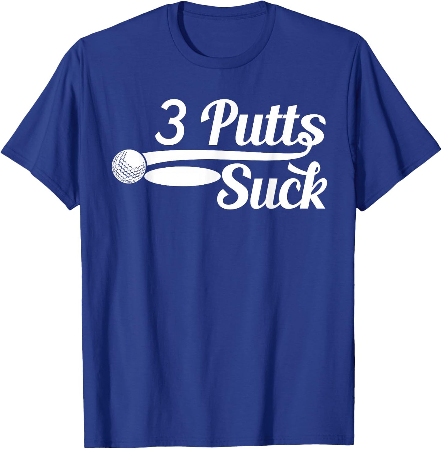 Golf Putter Funny Golfing Loser 3 Putts Suck Golf Ball Men T-Shirt - T-Shirt | Royal