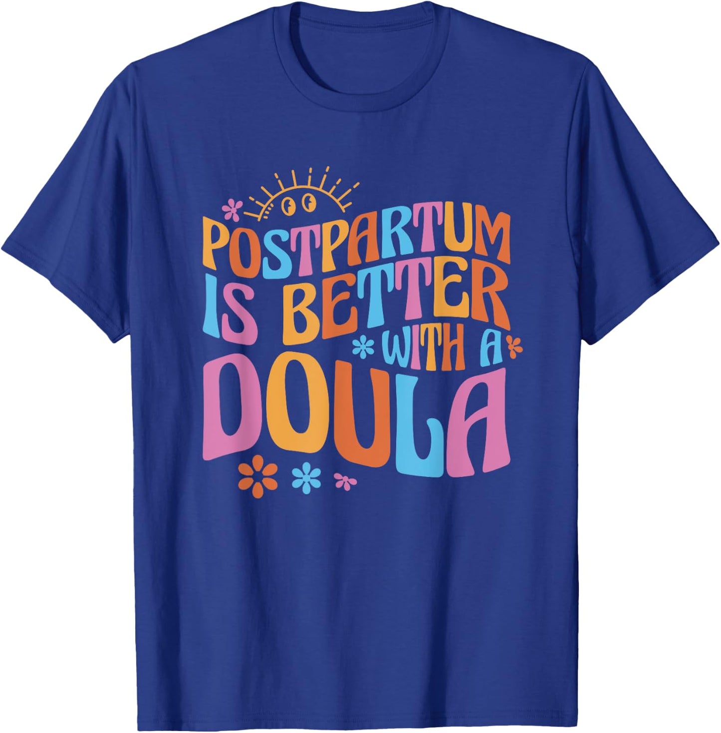 Postpartum Is Better With A Doula T-Shirt - T-Shirt | Royal