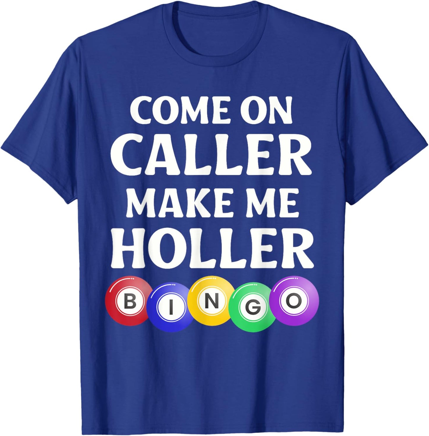 Funny Bingo Game Player Come On Caller Make Me Holler Bingo T-Shirt - T-Shirt | Royal