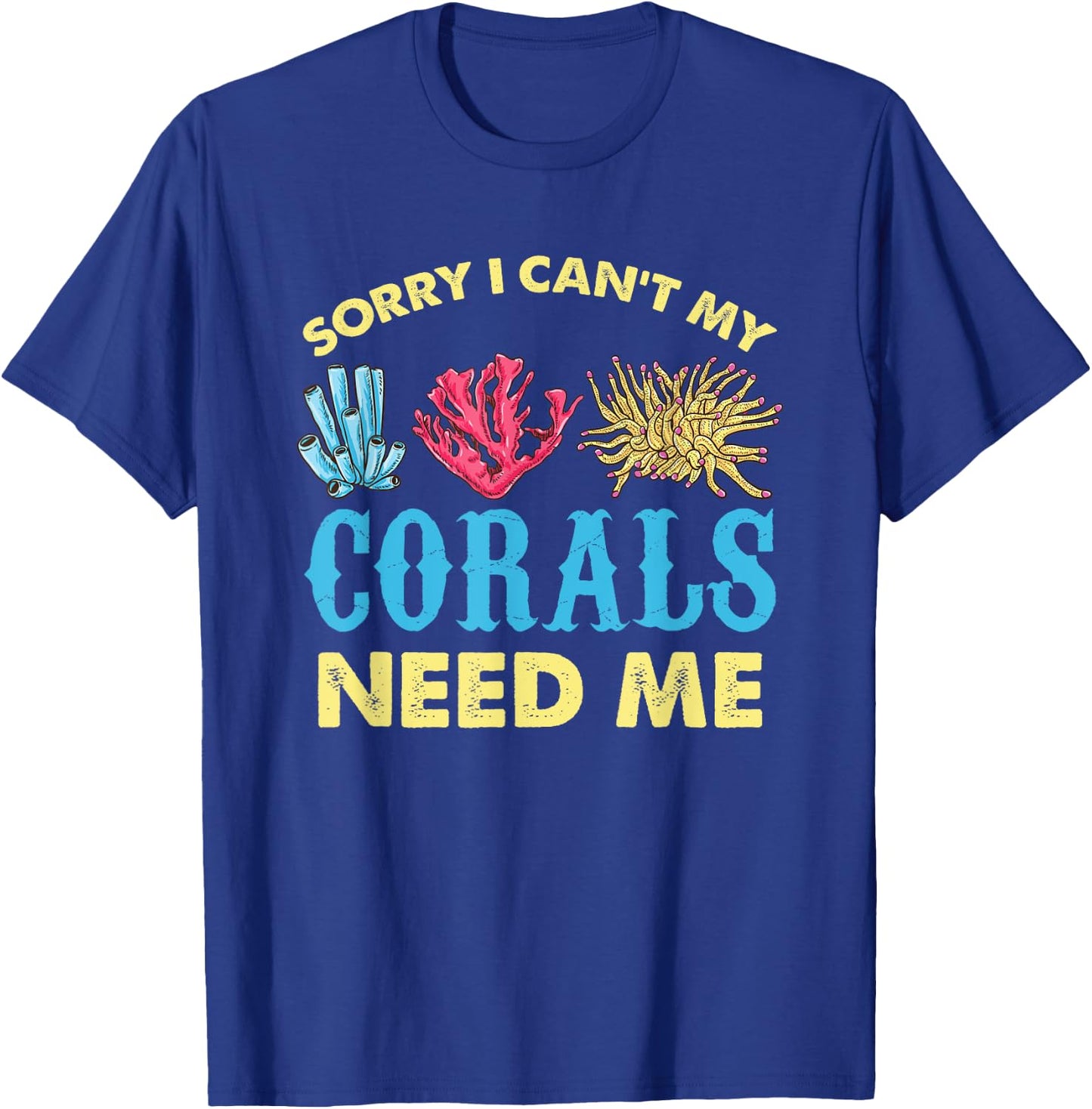 Sorry I Cant My Corals Need Me Aquarium Lover T-Shirt - T-Shirt | Royal