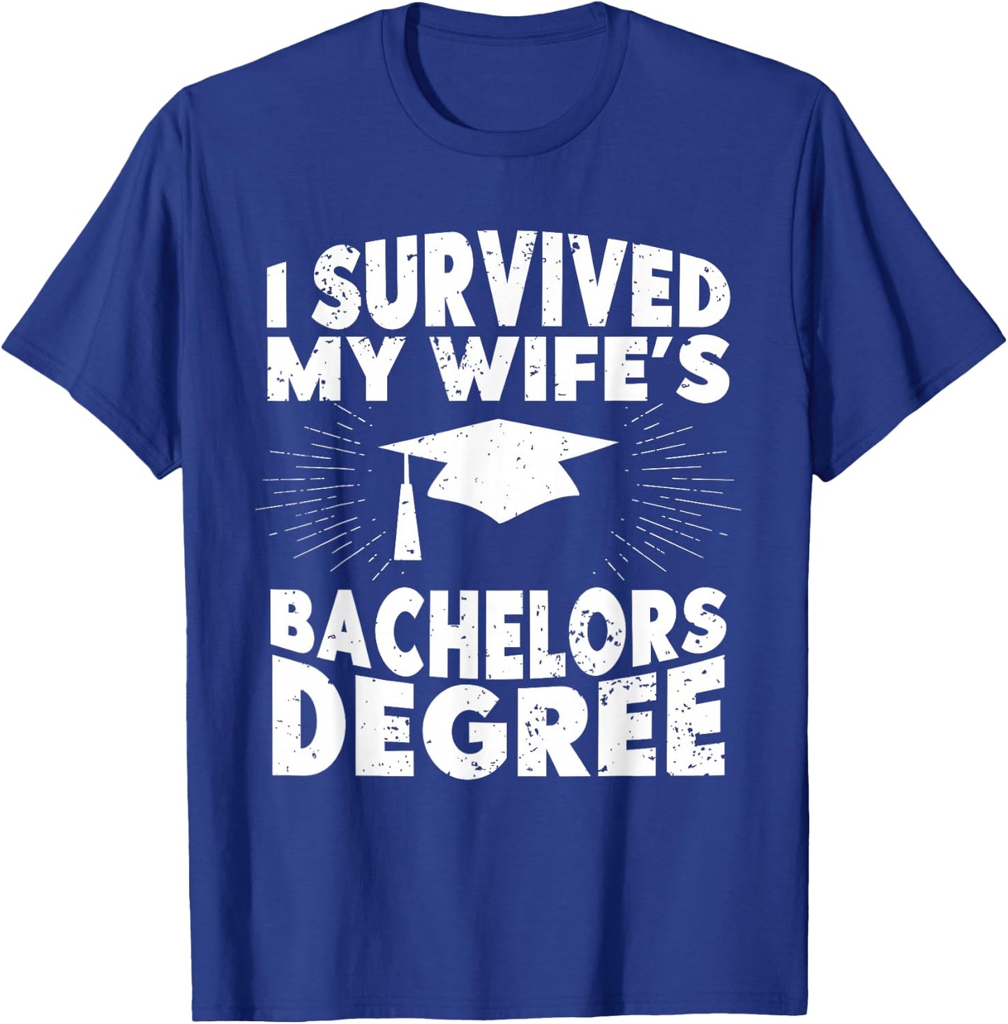 I Survived My Wifes Bachelors Degree Funny Graduation T-Shirt - T-Shirt | Royal