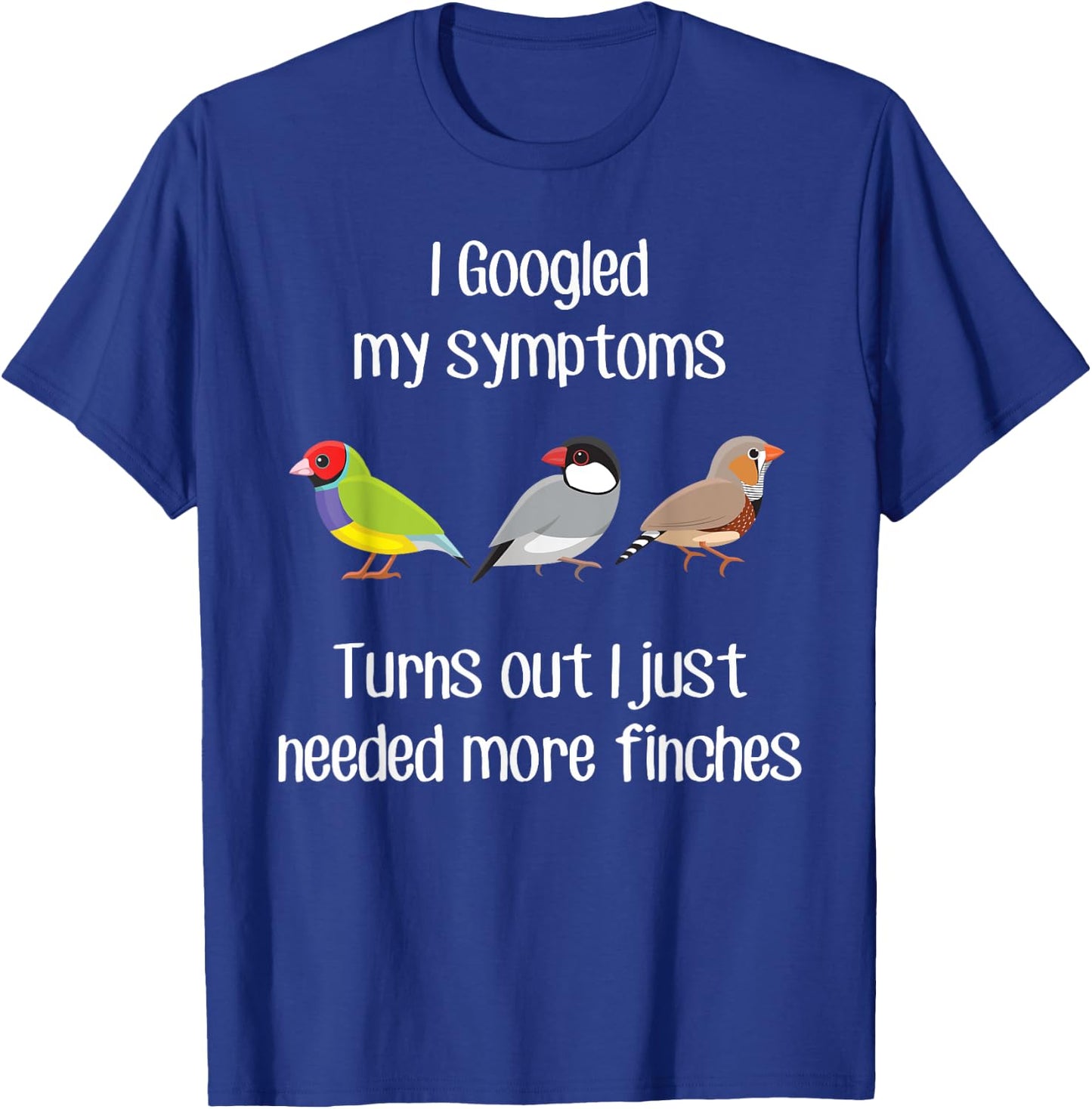Need More Finches, Funny Pet Finch Bird Zebra Gouldian Java T-Shirt - T-Shirt | Royal