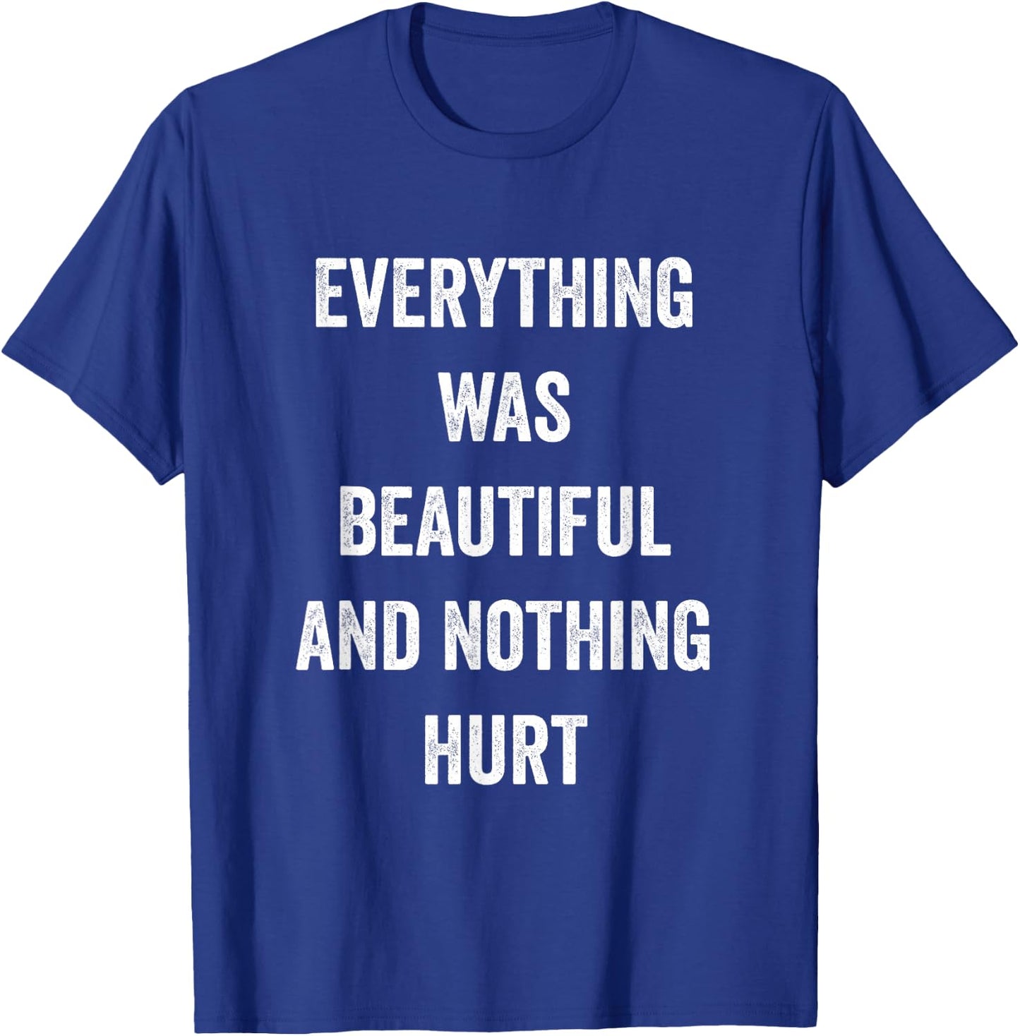 Everything Was Beautiful And Nothing Hurt T-Shirt - T-Shirt | Royal