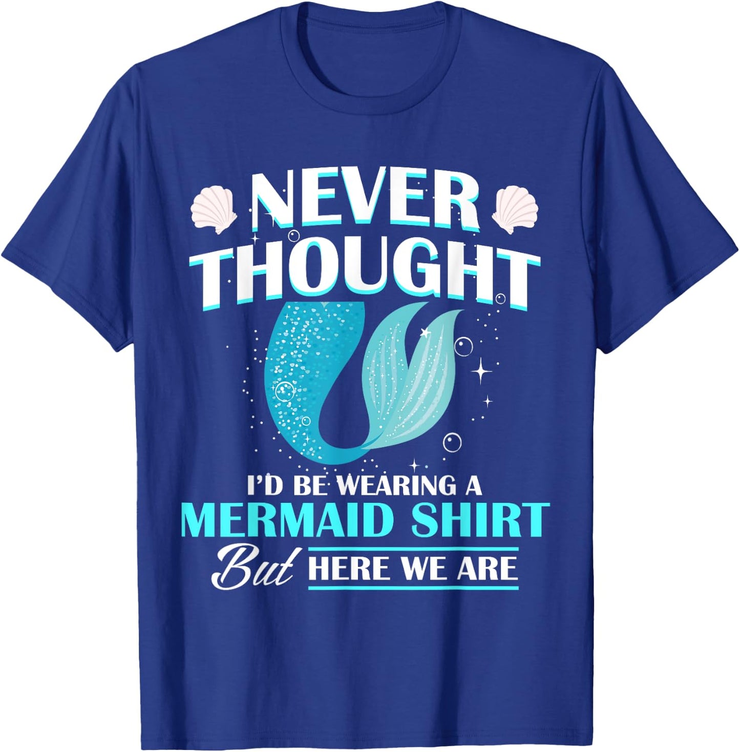 Never Thought I'd Be Wearing A Mermaid Birthday Family Party T-Shirt - T-Shirt | Royal