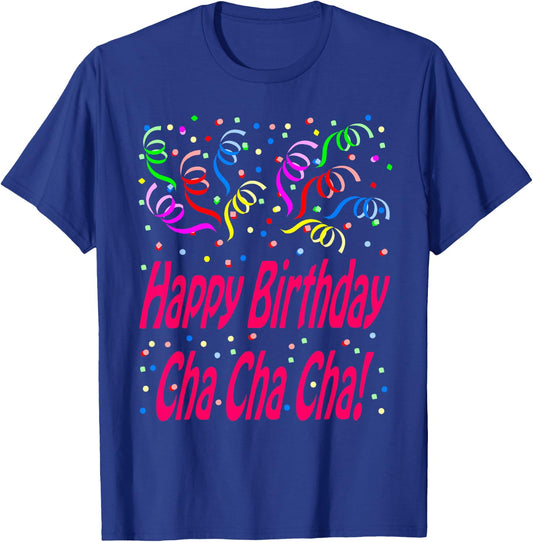 Happy Birthday Cha Cha Cha T-Shirt - T-Shirt | Royal
