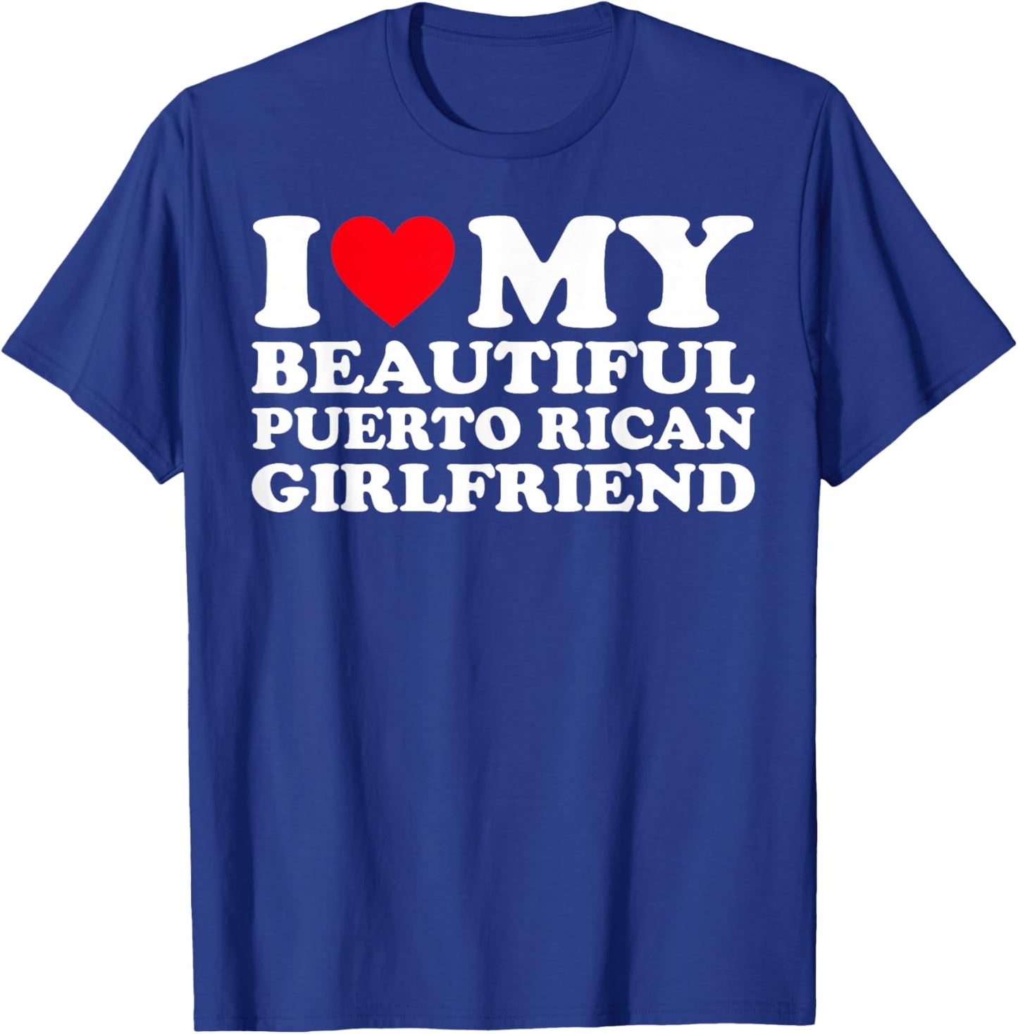 I Love My Beautiful Puerto Rican Girlfriend GF T-Shirt - T-Shirt | Royal