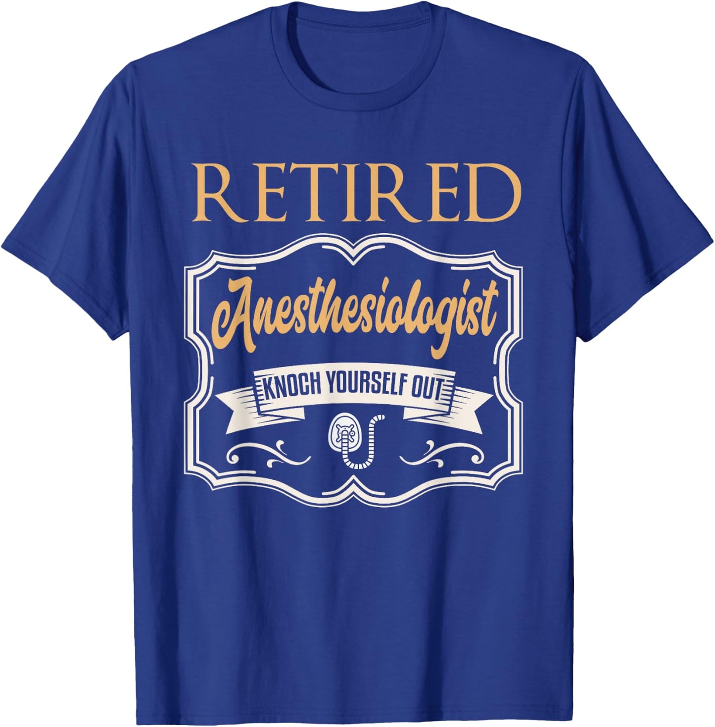 Retired Anesthesiologist Shirt Humor Retirement Gift T-Shirt - T-Shirt | Royal