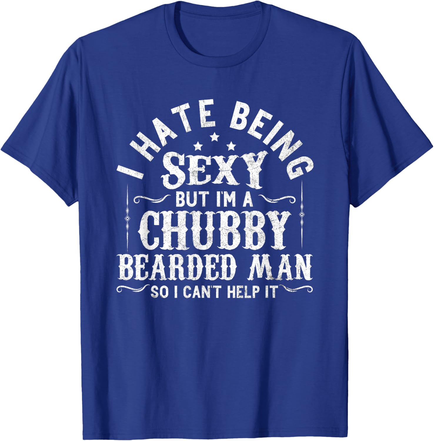 I Hate Being Sexy But I'm A Chubby Bearded Man Husband T-Shirt - T-Shirt | Royal