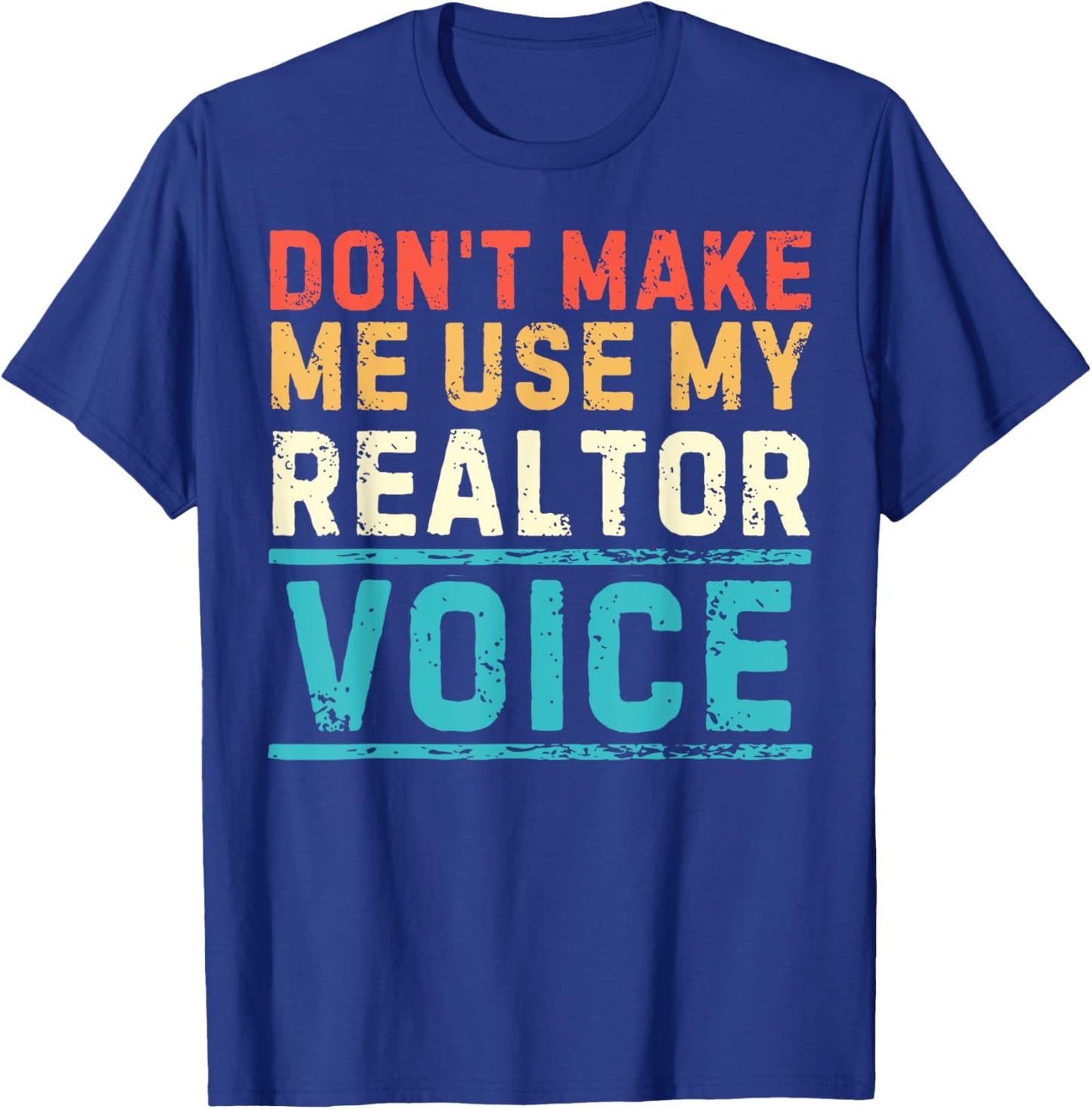 Don't Make Me Use My Realtor Voice Real Estate Agent Home T-Shirt - T-Shirt | Royal