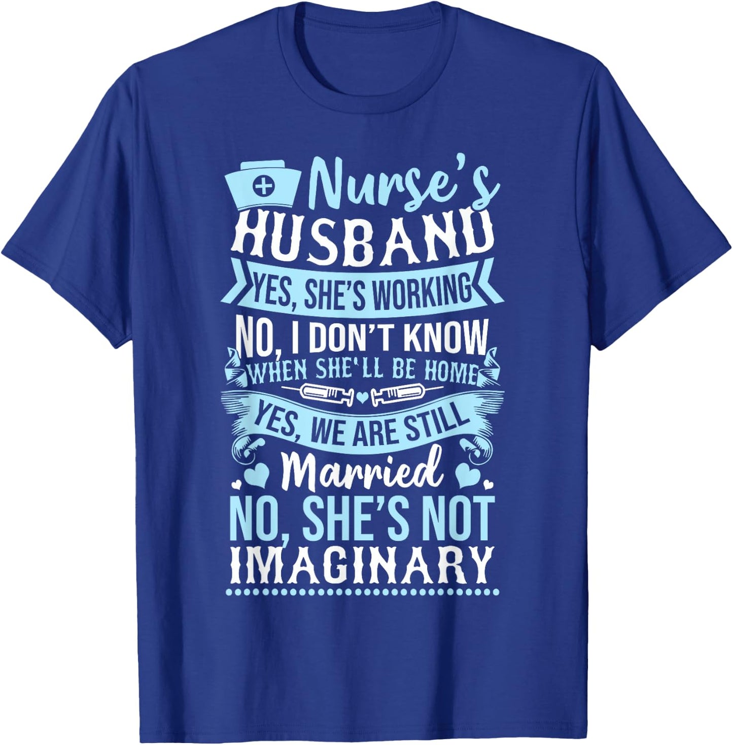 Nurse's Husband Shirt - My Nurse Wife Is Not Imaginary T-Shirt - T-Shirt | Royal
