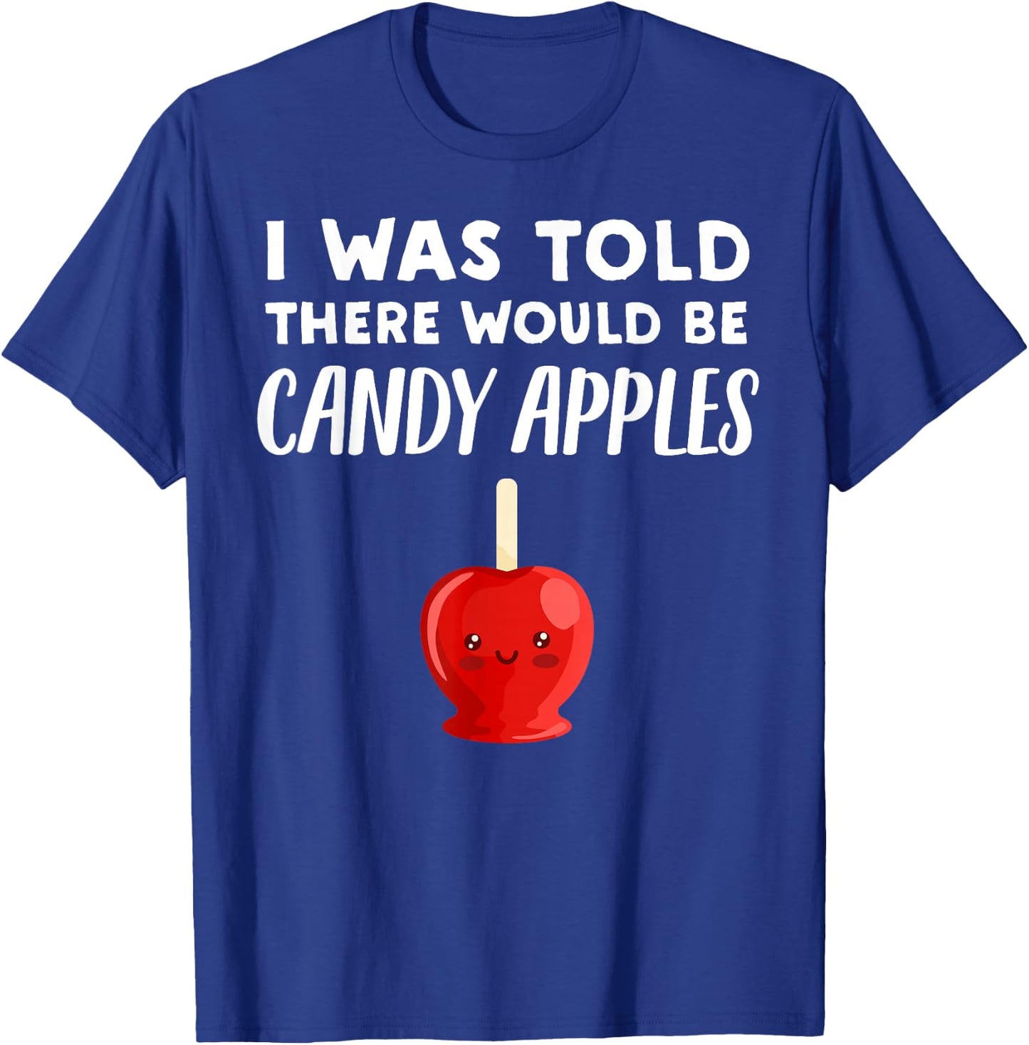 Funny Candy Apple Lover Gift | There would be Candy Apples T-Shirt - T-Shirt | Royal
