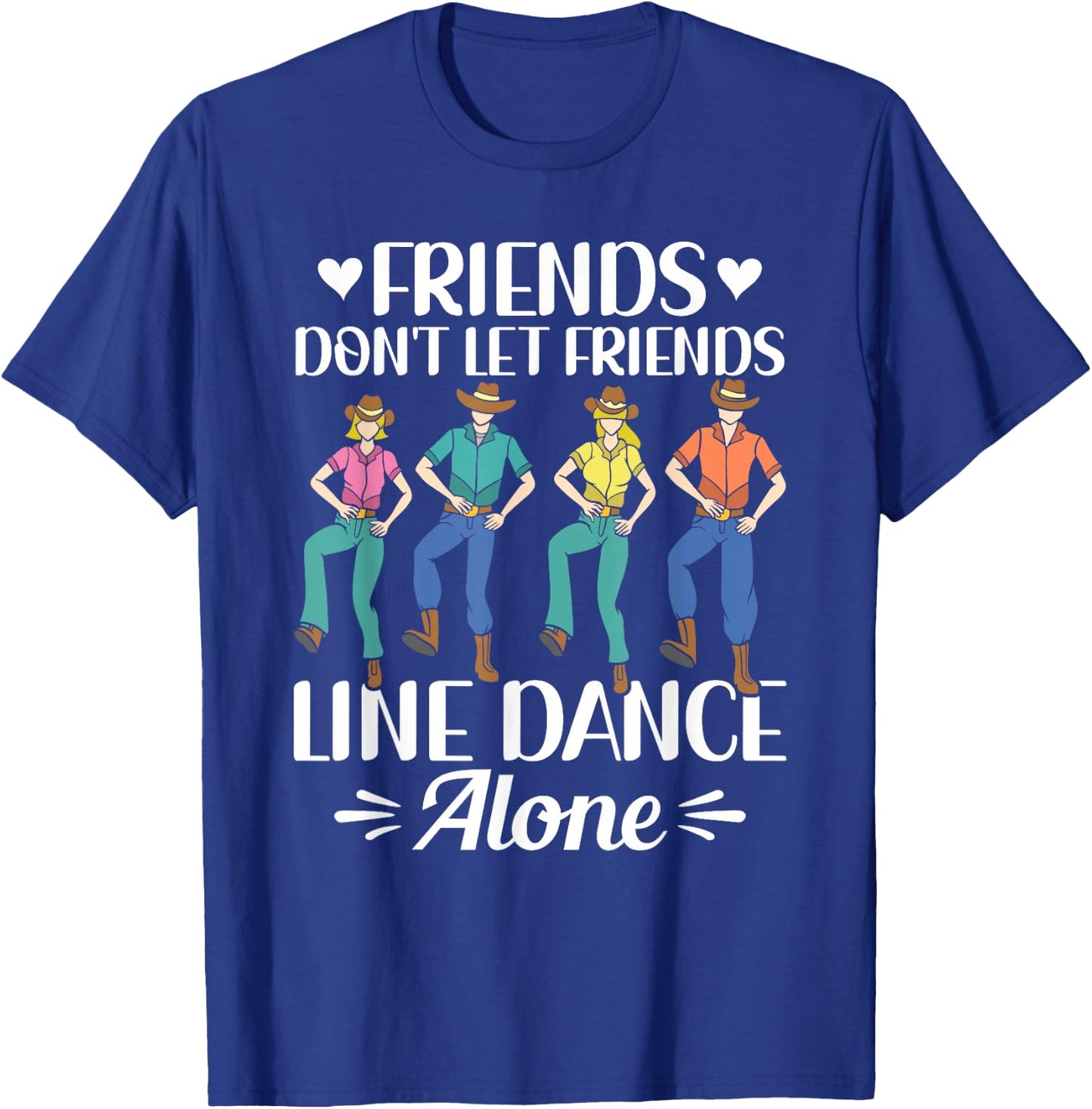 Friends Don't Let Friends Line Dance Alone Line Dancing T-Shirt - T-Shirt | Royal