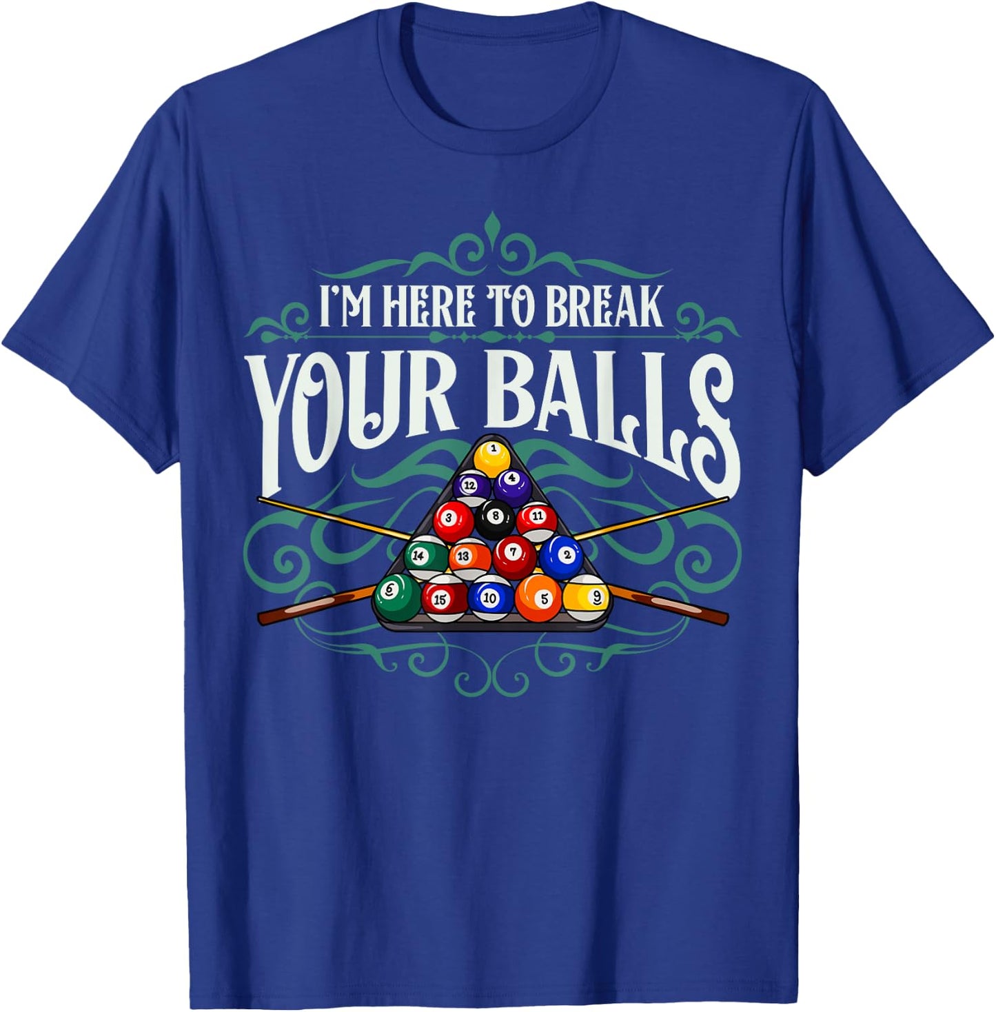 Funny Billiard Pool Hall Im Here To Break Your Balls Snooker T-Shirt - T-Shirt | Royal