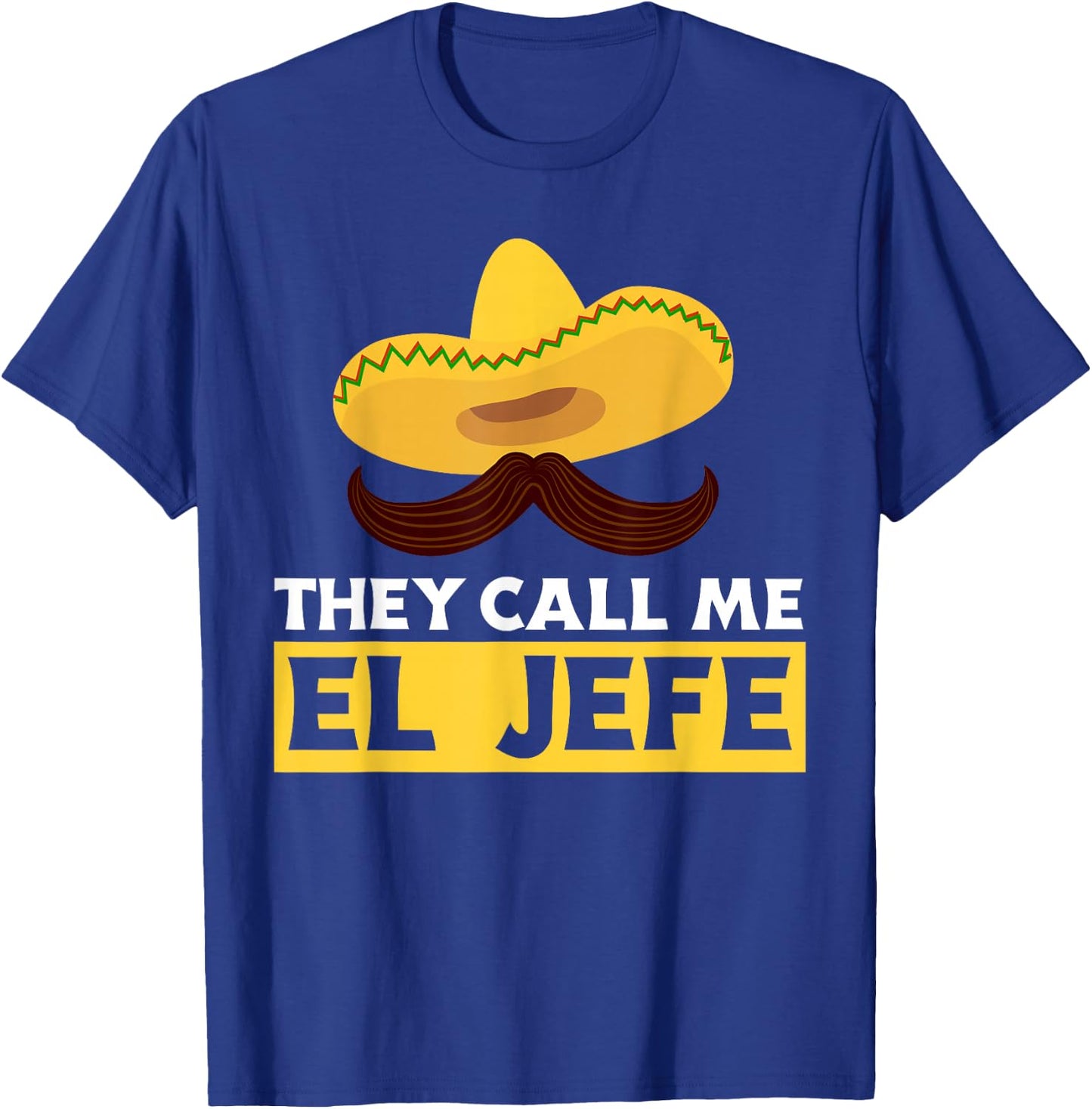 They Call Me El Jefe Boss Funny Mexican Chef Cook T-Shirt - T-Shirt | Royal
