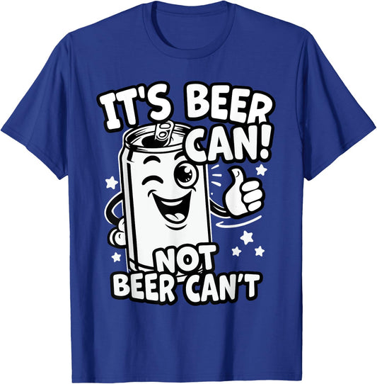 It's Beer Can, Not Beer Can't - Optimistic Beer Can Pun T-Shirt - T-Shirt | Royal