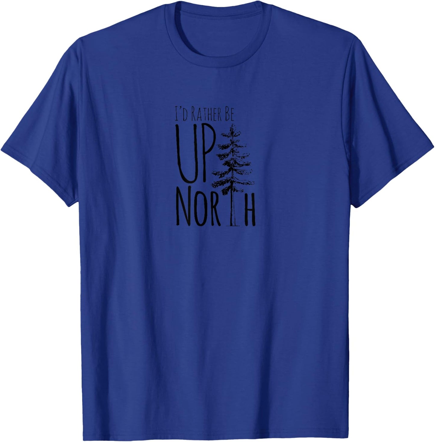 I'd Rather Be Up North T-Shirt - T-Shirt | Royal