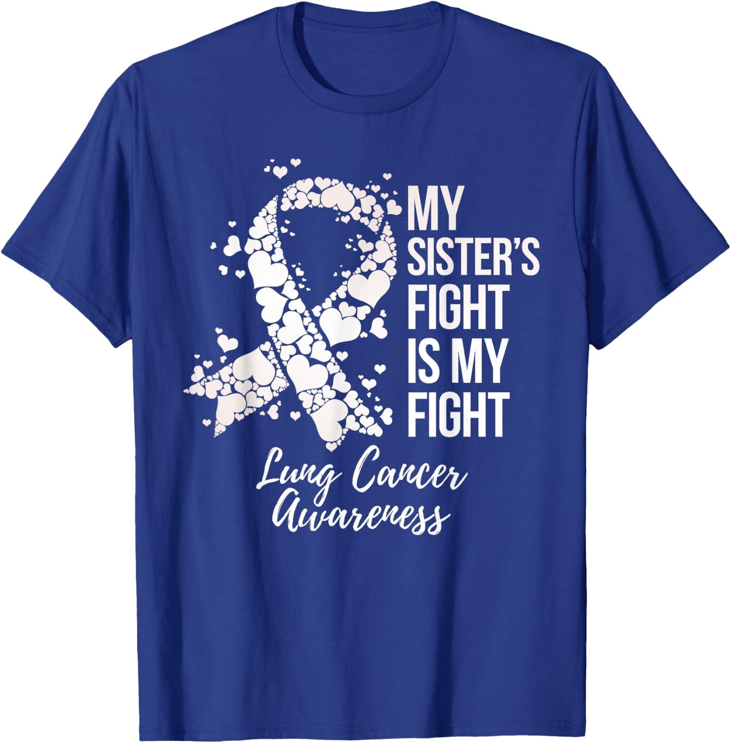 My Sister’s Fight Is My Fight Lung Cancer Awareness T-Shirt - T-Shirt | Royal