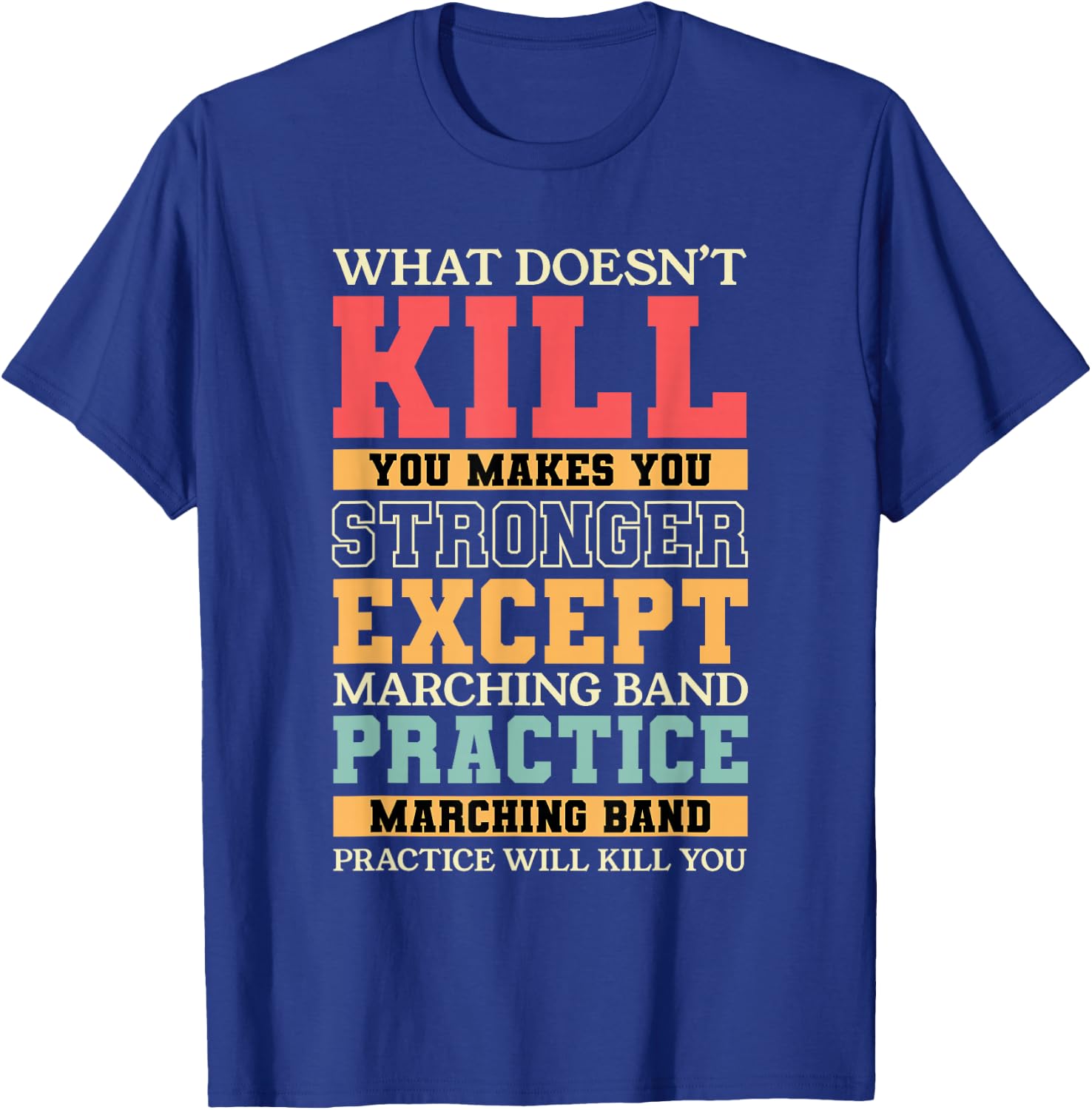 What Doesn't Kill You Marching Band Practice Musician T-Shirt - T-Shirt | Royal