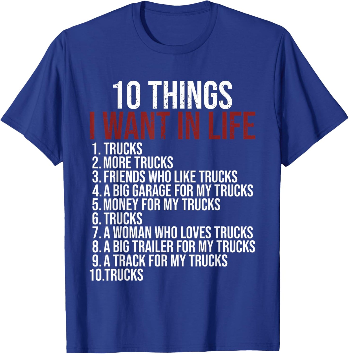 10 Things I Want In Life Trucks Funny Trucker Truck Driver T-Shirt - T-Shirt | Royal