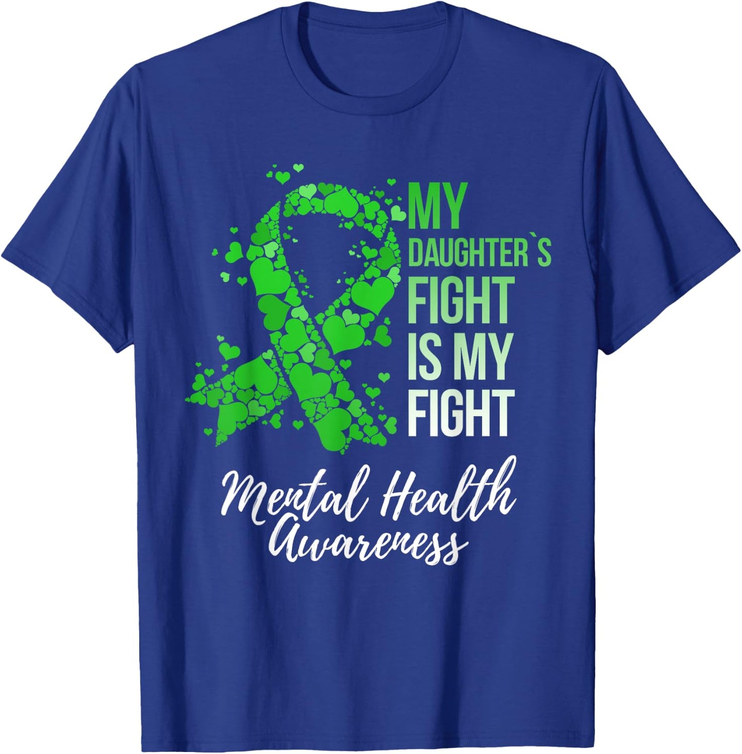My Daughter’s Fight Is My Fight Mental Health Awareness T-Shirt - T-Shirt | Royal